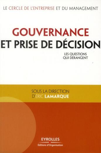 Couverture du livre « Gouvernance et prise de décision ; les questions qui dérangent » de Eric Lamarque aux éditions Organisation