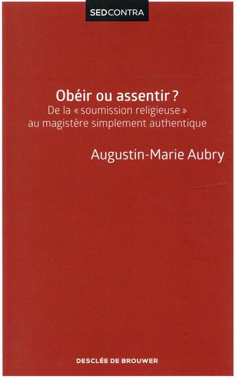 Couverture du livre « Obéir ou assentir ? ; de la soumission religieuse au magistère simplement authentique » de Augustin-Marie Aubry aux éditions Desclee De Brouwer