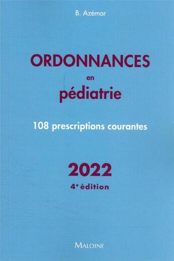 Couverture du livre « Ordonnances en pédiatrie : 108 prescriptions courantes (édition 2022) » de Benjamin Azemar aux éditions Maloine