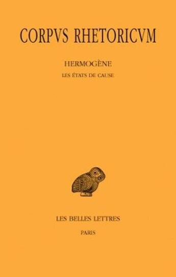 Couverture du livre « Corpus rhetoricum ; hermogène, les états de cause » de Michel Patillon aux éditions Belles Lettres