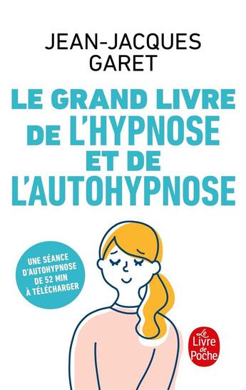 Couverture du livre « Le grand livre de l'hypnose et de l'auto-hypnose » de Jean-Jacques Garet aux éditions Le Livre De Poche