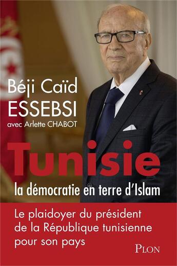 Couverture du livre « Tunisie ; la démocratie en terre d'islam » de Beji Caid Essebsi et Arlette Chabot aux éditions Plon