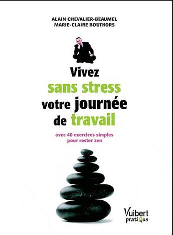 Couverture du livre « Vivez sans stress votre journée de travail ; avec 47 exercices pour rester zen » de Marie-Claire Bouthors et Alain Chavelier-Beaumel aux éditions Vuibert