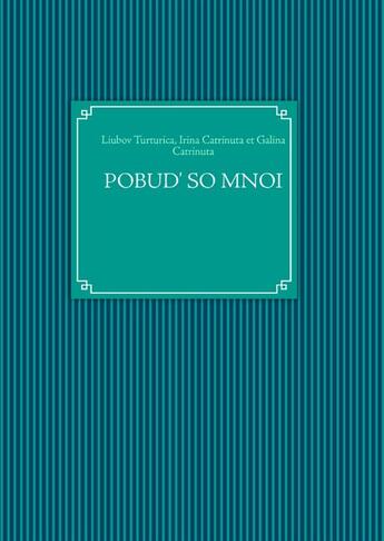 Couverture du livre « Pobud' so mnoi » de Liubov Turturica et Irina Catrinuta et Galina Catrinuta aux éditions Books On Demand