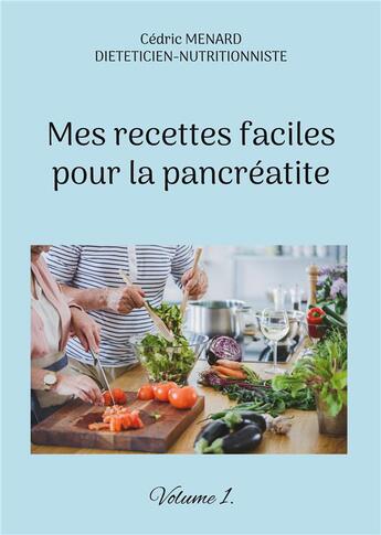 Couverture du livre « Mes recettes faciles pour la pancrÃ©atite t.1 » de Cedric Menard aux éditions Books On Demand