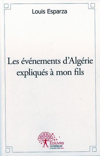 Couverture du livre « Les evenements d'algerie expliques a mon fils » de Esparza Louis aux éditions Edilivre