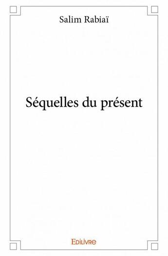 Couverture du livre « Séquelles du présent » de Salim Rabiai aux éditions Edilivre