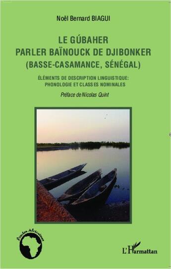 Couverture du livre « Le gubaher parler baïnouck de djibonker (basse Casamance, Sénégal) ; éléments de description linguistique : phonologie et classes nominales » de Noel Bernard Biagui aux éditions L'harmattan