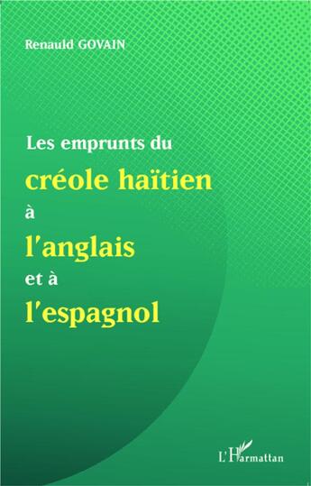 Couverture du livre « Emprunts du créole haïtien à l'Anglais et à l'Espagnol » de Renauld Govain aux éditions L'harmattan