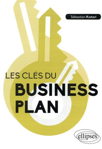 Couverture du livre « Les cles du business plan » de Sebastien Ristori aux éditions Ellipses