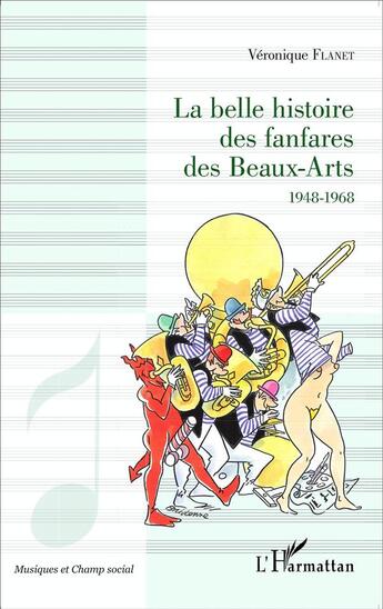 Couverture du livre « La belle histoire des fanfares des beaux-arts ; 1948-1968 » de Veronique Flanet aux éditions L'harmattan