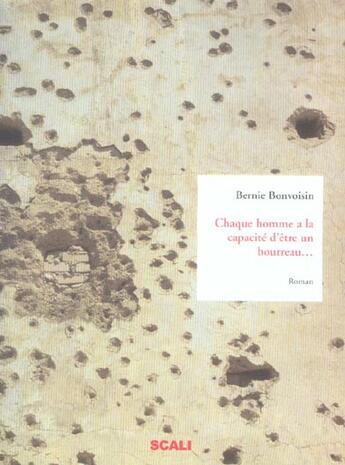 Couverture du livre « Chaque Homme A La Capacite D Etre Un Bourreau... » de Bernie Bonvoisin aux éditions Scali