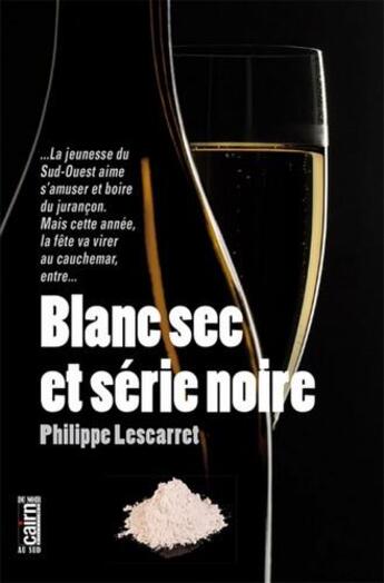 Couverture du livre « Blanc sec et série noire » de Philippe Lescarret aux éditions Cairn