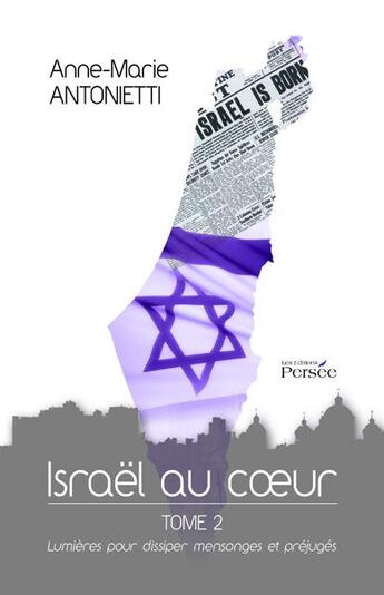 Couverture du livre « Israel Au Cur - Tome 2 Lumieres Pour Dissiper Mensonges Et Prejuges » de Antonietti - A aux éditions Persee