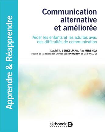 Couverture du livre « Communication alternative et améliorée ; aider les enfants et les adultes avec des difficultés de communication » de David R. Beukelman et Pat Mirenda aux éditions De Boeck Superieur