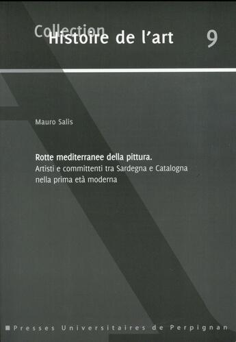 Couverture du livre « Rotte mediterranee della pittura. Artisti e committenti tra Sardegna e Catalogna nella prima età moderna » de Mauro Salis aux éditions Pu De Perpignan