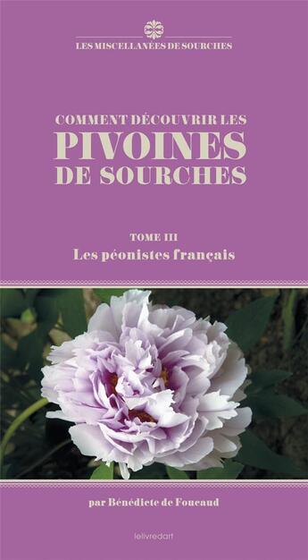 Couverture du livre « Comment découvrir les pivoines de Sourches t.3 : les péonistes français » de Benedicte De Foucaud aux éditions Le Livre D'art