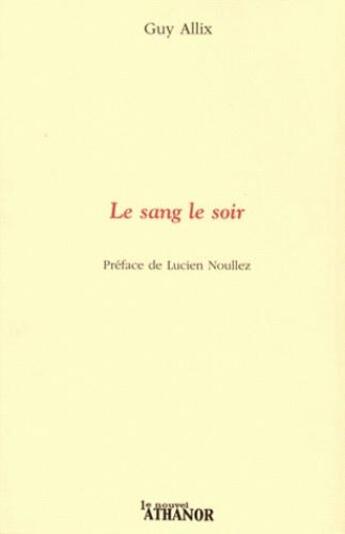 Couverture du livre « Le sang le soir » de Guy Allix aux éditions Nouvel Athanor