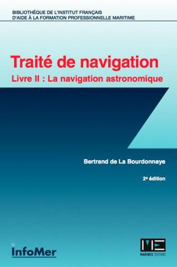 Couverture du livre « Traité de navigation ; livre II : la navigation astronomique » de Bertrand De La Bourdonnaye aux éditions Infomer