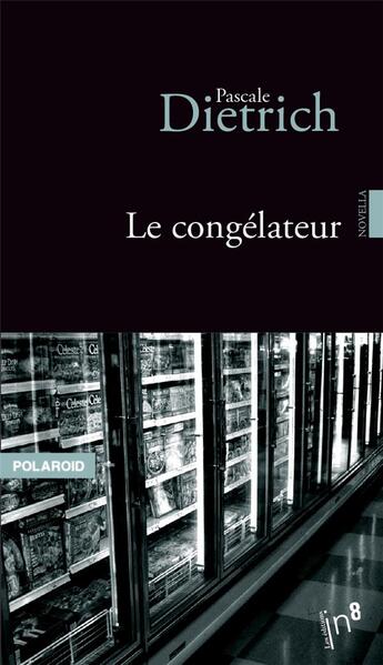 Couverture du livre « Le congélateur » de Pascale Dietrich aux éditions Editions In8