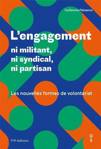 Couverture du livre « L'engagement ; ni syndical, ni partisan, ni militant ; les nouvelles formes de volontariat » de Guillaume Plaisance aux éditions Fyp