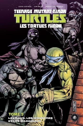 Couverture du livre « Les Tortues Ninja - TMNT Tome 5 : les fous, les monstres et les marginaux » de Kevin Eastman et Tom Waltz et Mateus Santolouco aux éditions Hicomics