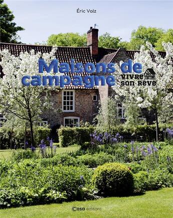 Couverture du livre « Maisons de campagne : vivre son rêve » de Valz Eric aux éditions Casa