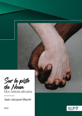 Couverture du livre « Sur la piste du Noun : Mon histoire africaine » de Jean-Jacques Maurel aux éditions Nombre 7