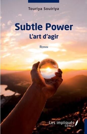 Couverture du livre « Subtle power, l'art d'agir - roman » de Touriya Souiriya aux éditions Les Impliques