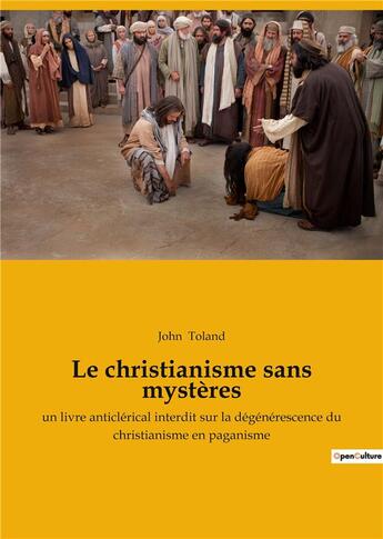 Couverture du livre « Le christianisme sans mystères : un livre anticlérical interdit » de John Toland aux éditions Culturea