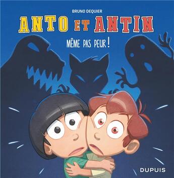 Couverture du livre « Anto et Antin t.1 : pfff... même pas peur ! » de Bruno Dequier aux éditions Dupuis Jeunesse