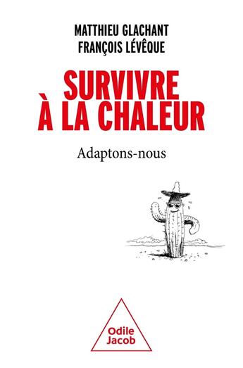 Couverture du livre « Survivre à la chaleur : Adaptons-nous » de Matthieu Glachant et Francois Leveque aux éditions Odile Jacob