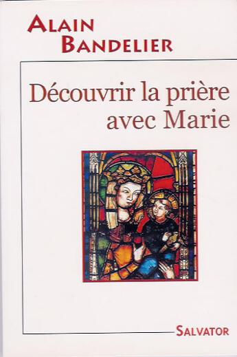 Couverture du livre « Découvrir la prière avec Marie » de Alain Bandelier aux éditions Salvator