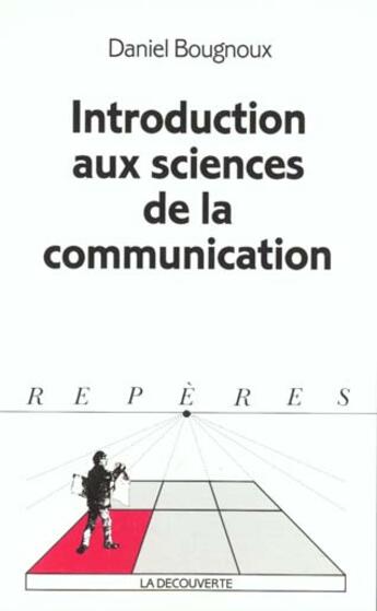 Couverture du livre « Introductions Aux Sciences De La Communication » de Daniel Bougnoux aux éditions La Decouverte