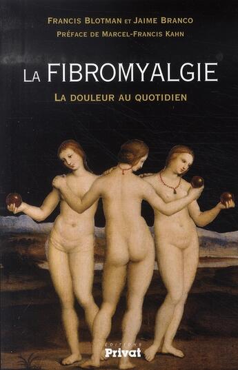 Couverture du livre « La fibromyalgie ; la douleur au quotidien » de Francis Blotman et Jaime Branco aux éditions Privat