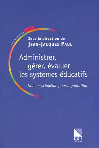 Couverture du livre « Administrer, gerer, evaluer les systemes educatifs » de Jean-Jacques Paul aux éditions Esf