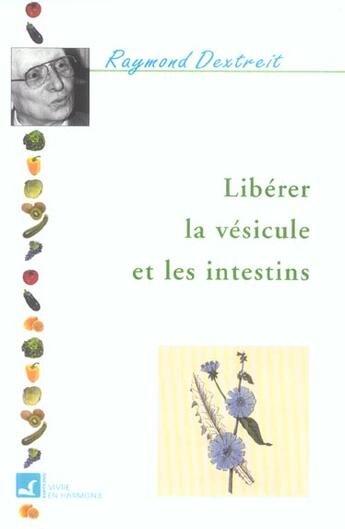 Couverture du livre « Liberer la vesicule et les intestins » de Raymond Dextreit aux éditions Vivre En Harmonie