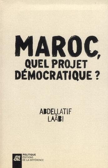 Couverture du livre « Le Maroc, quel projet pour la démocratie? » de Abdellatif Laabi aux éditions La Difference