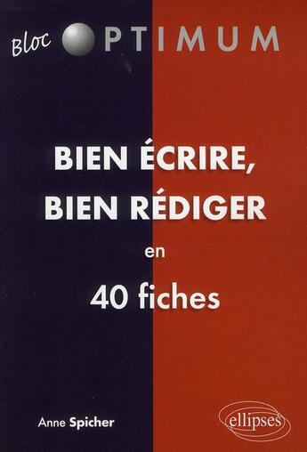 Couverture du livre « Bien ecrire - bien rediger en 40 fiches » de Anne Spicher aux éditions Ellipses