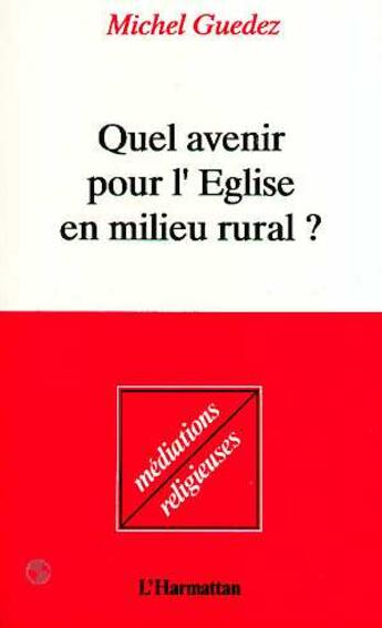 Couverture du livre « Quel avenir pour l'Eglise en milieu rural ? » de Michel Guedez aux éditions L'harmattan