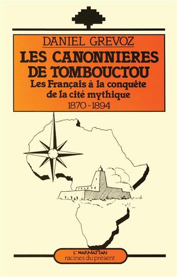 Couverture du livre « Les canonnières de Tombouctou : Les Français à la conquête de la cité mythique 1870-1894 » de Daniel Grevoz aux éditions L'harmattan