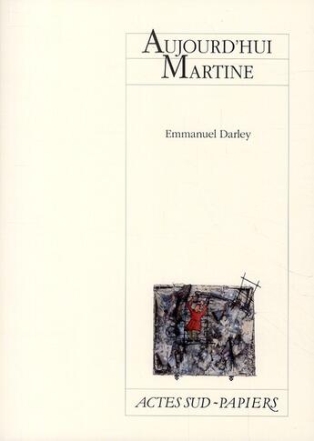 Couverture du livre « Aujourd'hui Martine » de Emmanuel Darley aux éditions Actes Sud-papiers