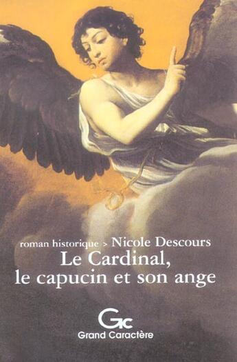 Couverture du livre « Le Cardinal, Le Capucin Et Son Ange » de Nicole Descours aux éditions Grand Caractere