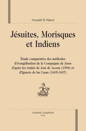 Couverture du livre « Jésuites, morisques et indiens » de Youssef El Alaoui aux éditions Honore Champion