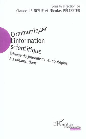 Couverture du livre « Communiquer l'information scientifique - ethique du journalisme et strategies des organisations » de Le Boeuf/Pelissier aux éditions L'harmattan