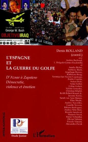 Couverture du livre « L'Espagne et la Guerre du Golfe : D'Aznar à Zapatero - Démocratie, violence et émotion » de Denis Rolland aux éditions L'harmattan