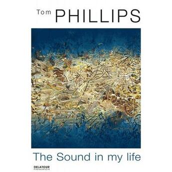 Couverture du livre « Tom Phillips ; the sound in my life » de Jean-Yves Bosseur aux éditions Delatour