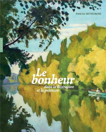 Couverture du livre « Le bonheur dans la littérature et la peinture » de Pascal Dethurens aux éditions Hazan