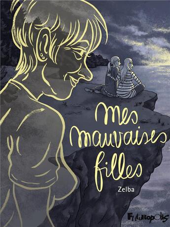 Couverture du livre « Mes mauvaises filles » de Zelba aux éditions Futuropolis