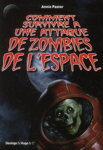 Couverture du livre « Comment survivre à une attaque de zombie de l'espace » de Annie Pastor aux éditions Desinge Hugo Cie